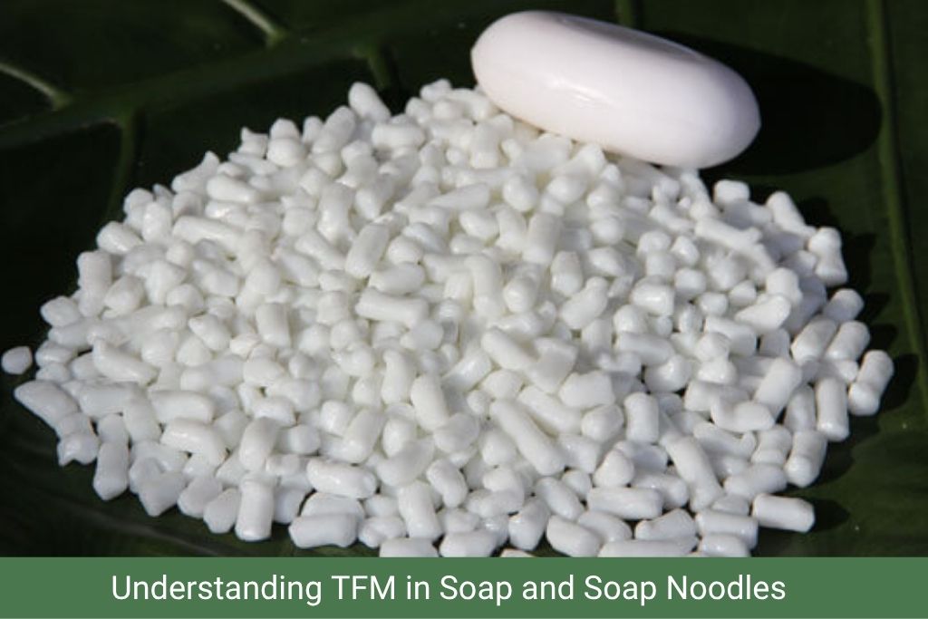 Understanding TFM Soap and Soap Noodles